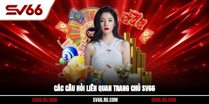 Các câu hỏi liên quan trang chủ SV66