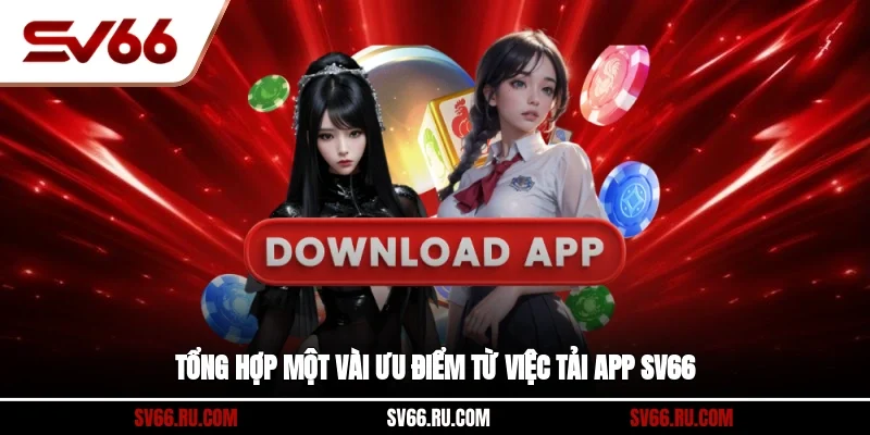 Tổng hợp một vài ưu điểm từ việc tải app SV66